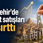 Nevşehir’de konut piyasası canlandı: Satışlar bir ayda sıçradı