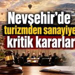 Nevşehir’de dikkat çeken 13 karar: Turizm alanı onaylandı, sanayi planı gündemde