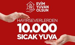 "Evim Yuvan Olsun" kampanyasında başvuru sayısı 10 bine ulaştı