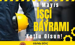 Başkan Gürbüz Dinç'ten 1 Mayıs Emek ve Dayanışma Günü mesajı