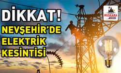 Nevşehir’de elektrik kesintisi uyarısı