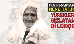 Kahraman Nene Hatun’un yürek sızlatan hayatı