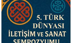 Türk Dünyası İletişim ve Sanat Sempozyumu gerçekleştirilecek
