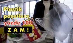 Plastik poşetlere yüzde 100 zam!