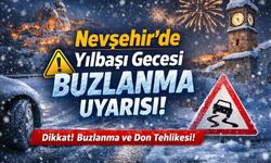 Nevşehir’de yılbaşı gecesi buzlanmaya dikkat!