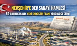 Nevşehir’i de kapsayan dev sanayi hamlesi yürürlüğe girdi