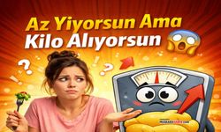 Az yiyorum ama kilo alıyorum diyorsanız sebebi bu olabilir!