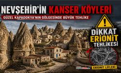 Kapadokya’da yıllarca gizli kalan tehlike: Kanser köyleri