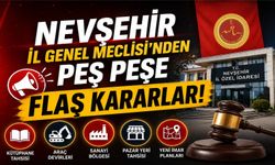 Nevşehir İl Genel Meclisi’nden peş peşe flaş kararlar!