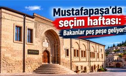 Mustafapaşa’da yoğun siyasi trafik: Bakanlar beldeye geliyor
