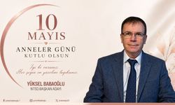 Başkan Adayı Yüksel Babaoğlu’ndan 10 Mayıs Anneler Günü kutlaması