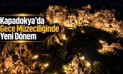Kapadokya geceleri de ışıldayacak! 4 noktada gece müzeciliği başlıyor