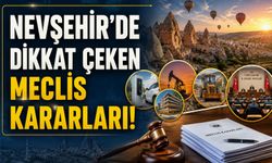 Nevşehir'de yeni dönem! Turizm ve yatırım projeleri için kritik kararlar