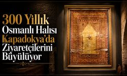 Paha biçilemeyen 300 yıllık Osmanlı eseri Kapadokya’da sergileniyor