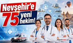 Nevşehir’e 75 hekim atanacak! Kadrolar ilçe ilçe açıklandı
