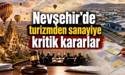 Nevşehir’de dikkat çeken 13 karar: Turizm alanı onaylandı, sanayi planı gündemde