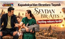 Kapadokya’dan ekranlara taşındı, milyonlara ulaştı: “Sevdan Bir Ateş” reytingleri salladı