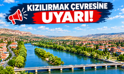 Avanos ve Gülşehir’e önemli duyuru: Kızılırmak’tan uzak durun!