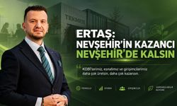 Ertaş: “Nevşehir’in kazancı Nevşehir’de kalsın”
