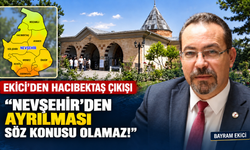Ekici’den Hacıbektaş çıkışı: “Nevşehir’den ayrılması söz konusu olamaz!”