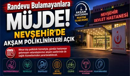 Nevşehir’de vatandaşlara müjde! Akşam saatlerinde muayene olabilecekler