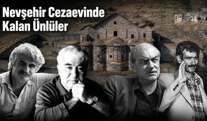 Nevşehir Cezaevi’nin ünlü mahkumları! Listeye inanamayacaksınız