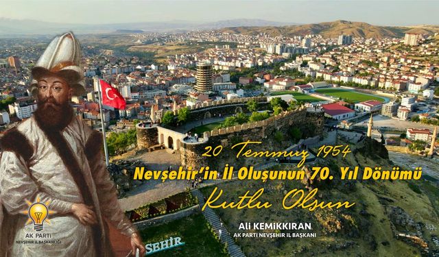 İl Başkanı Kemikkıran Nevşehir’in il oluşunun 70.yılını kutladı