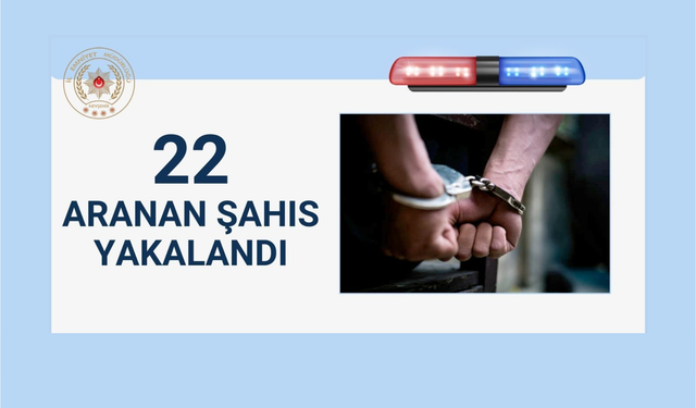 Araması bulunun 22 kişi yakalandı, 9 kişi tutuklandı