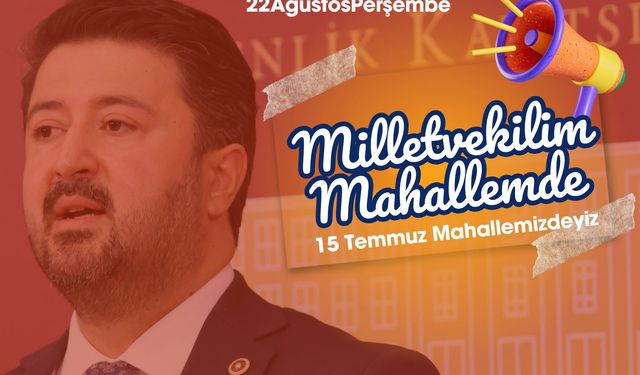 Milletvekili Çalışkan bu akşam 15 Temmuz Mahallesi’nde