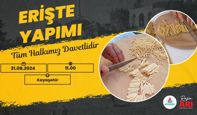 Nevşehirli kadınlar erişte yapımı için Kayaşehir’de buluşacak