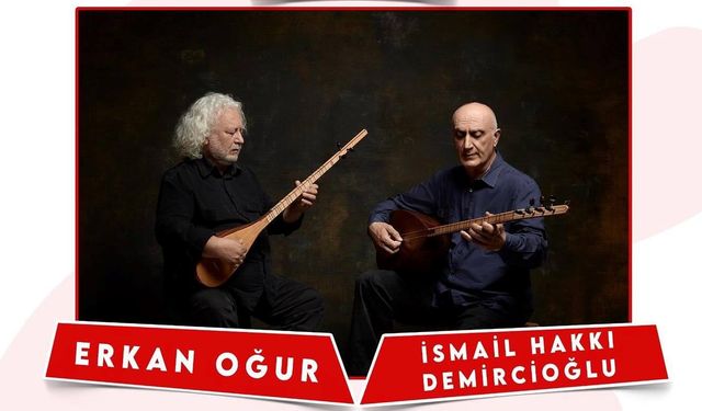 Erkan Oğur ve İsmail Hakkı Demircioğlu Ürgüp’te sahne alacak