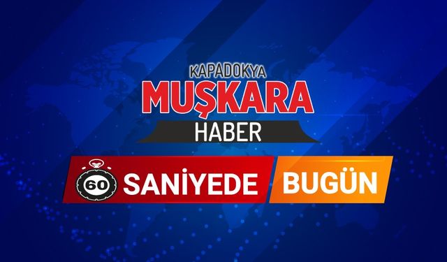 60 saniyede Nevşehir gündemi (6 Kasım 2024)