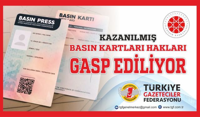 “Kazanılmış basın kartları hakları gasp ediliyor”