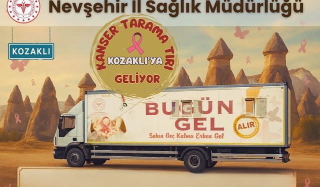 Kanser tarama tırı rotayı Kozaklı’ya çevirdi