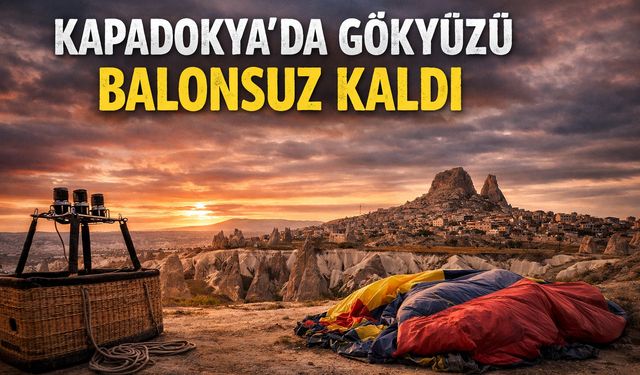 Kapadokya’da gökyüzü balonsuz kaldı