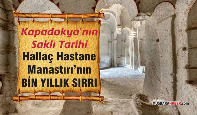 Manastır mı hastane mi? Kapadokya’daki Hallaç Hastane Manastırı