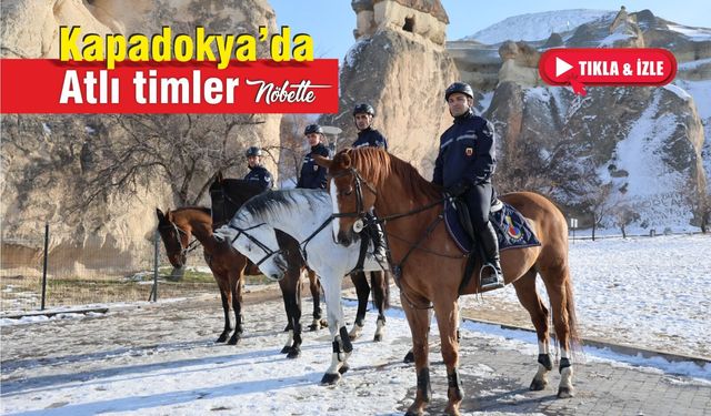 Kapadokya’nın simgesi! Atlı jandarma timleri nöbette