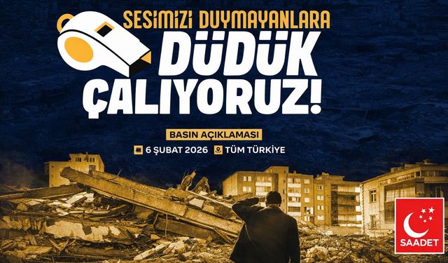 Saadet’ten deprem uyarısı: Rantı değil, insanı önceleyin