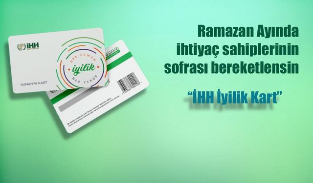 İHH Nevşehir’den gönülleri ısıtan proje: İyilik kartı ile ailelere destek