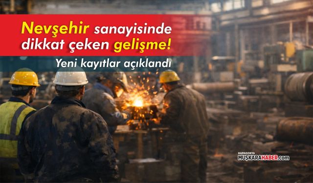 Sanayi sicil belgesi neden önemli? Nevşehir’den dikkat çeken açıklama