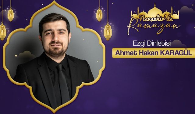 Ahmet Hakan Karagül, Nevşehir’de gönüllere dokunacak