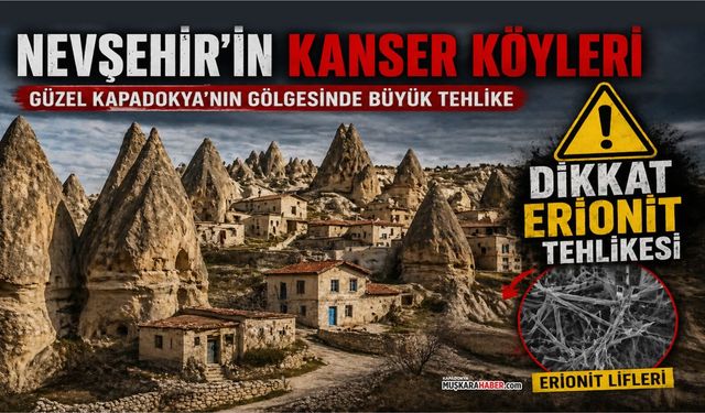 Kapadokya’da yıllarca gizli kalan tehlike: Kanser köyleri