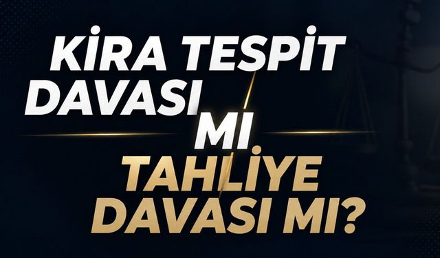 Kira anlaşmazlığında kritik detay: Tahliye davası mı açılmalı?