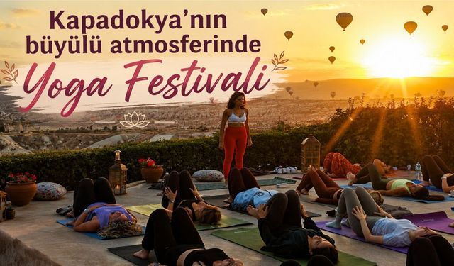 Kapadokya’da ilk Yoga Festivali başlıyor: 3 günlük ruh ve beden yolculuğu