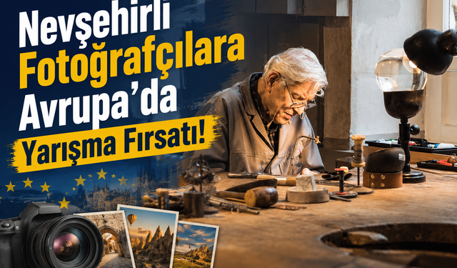 Nevşehirli fotoğrafçılara Avrupa fırsatı! Ödüllü yarışmaya ücretsiz katılım