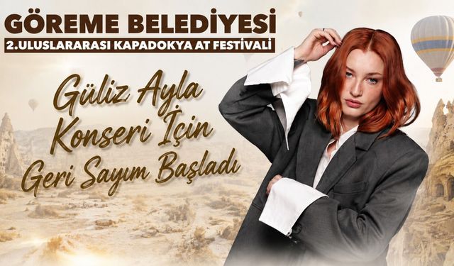 Kapadokya'da festival coşkusu! Güliz Ayla konseri için geri sayım başladı