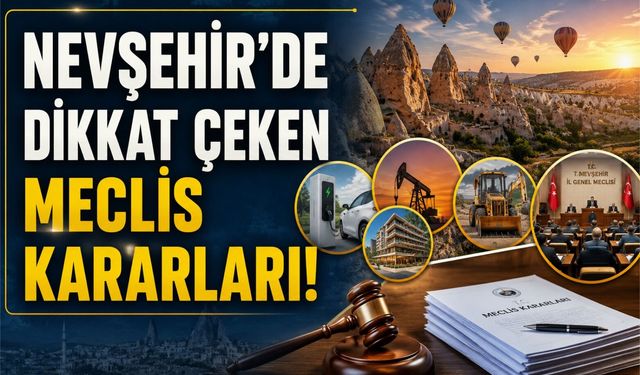 Nevşehir'de yeni dönem! Turizm ve yatırım projeleri için kritik kararlar