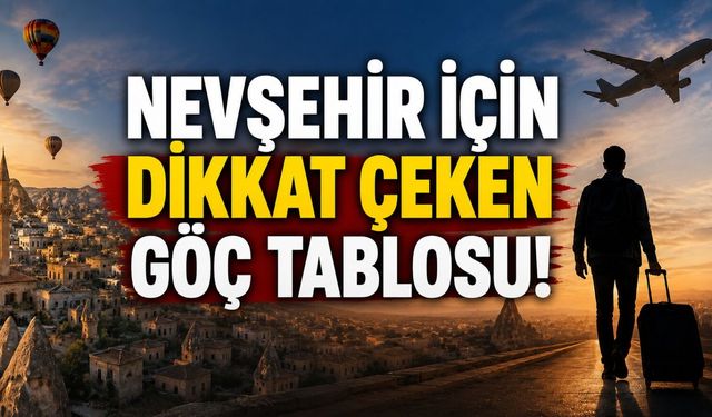 Nevşehir’de göç dengesi değişti!