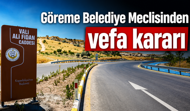 Göreme Belediye Meclisinden vefa kararı: Ali Fidan’ın adı caddeye verildi