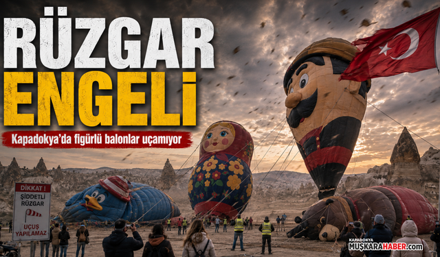 Kapadokya’da festival öncesi kötü haber: Figürlü balon uçuşları ertelendi
